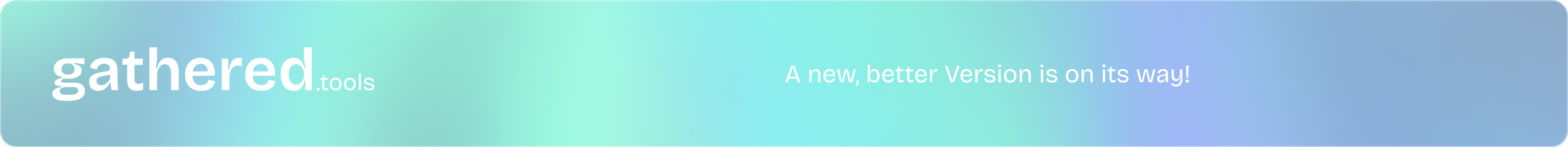A new Version of gathered.tools is on its way!